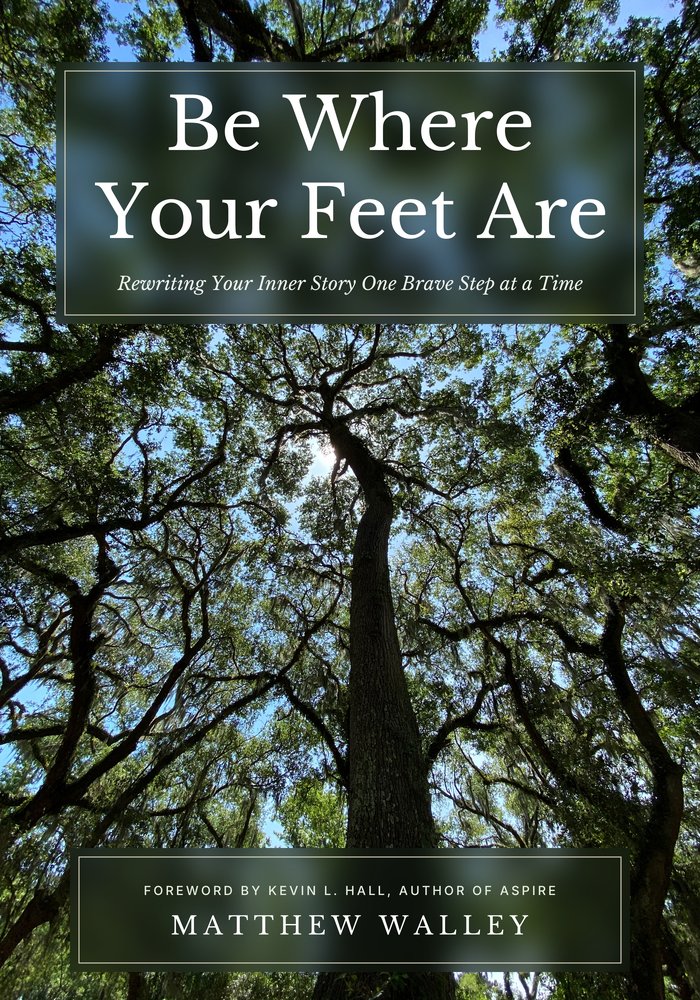Cover of Be Where Your Feet Are by Matthew Walley